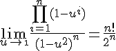 4$\lim_{u\to\1}\frac{\prod_{i=1}^n(1-u^i)}{(1-u^2)^n}=\frac{n!}{2^n}